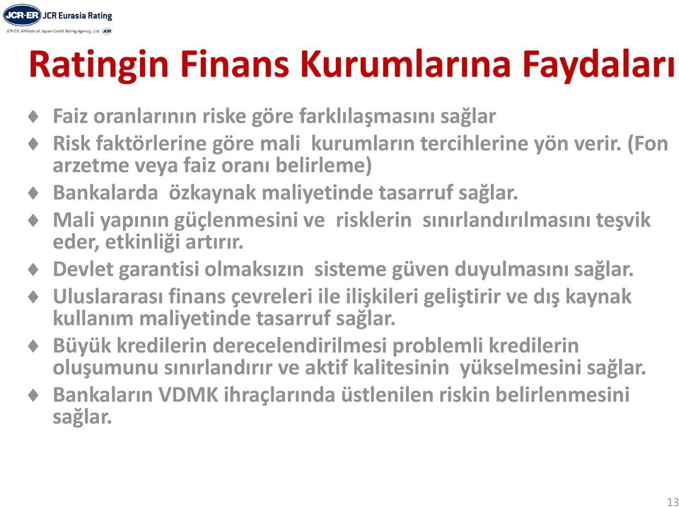 Devlet garantisi olmaksızın sisteme güven duyulmasını sağlar. Uluslararası finans çevreleri ile ilişkileri geliştirir ve dış kaynak kullanım maliyetinde tasarruf sağlar.