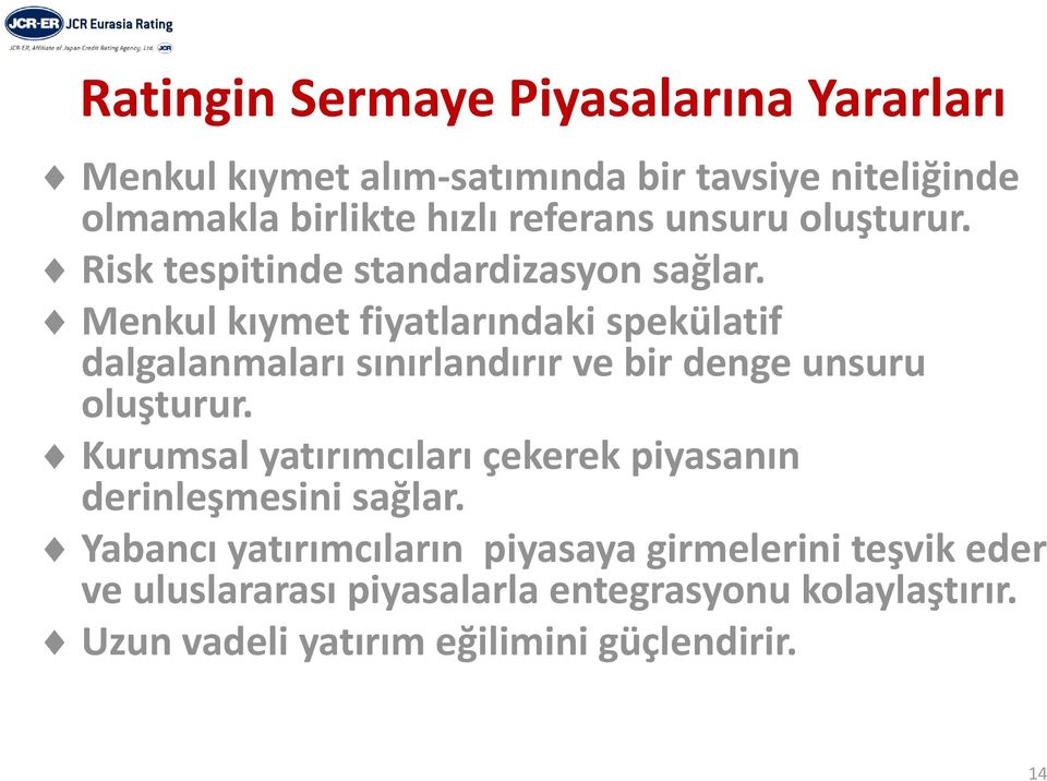 Menkul kıymet fiyatlarındaki spekülatif dalgalanmaları sınırlandırır ve bir denge unsuru oluşturur.