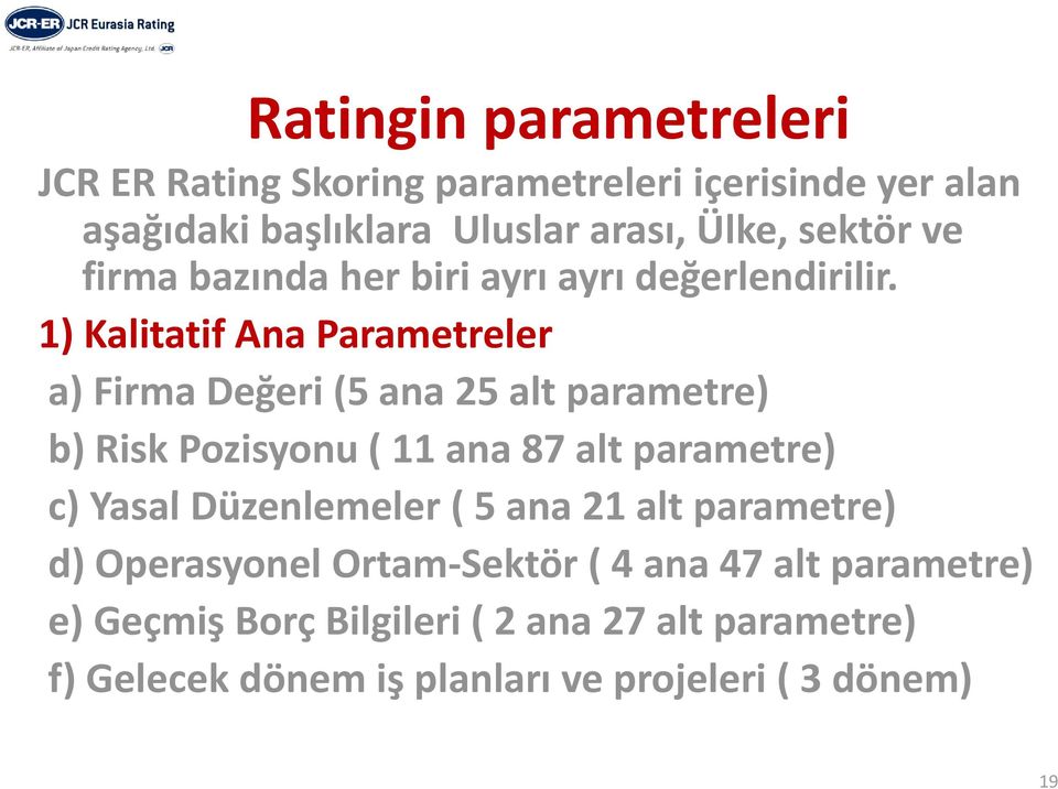 1) Kalitatif Ana Parametreler a) Firma Değeri (5 ana 25 alt parametre) b) Risk Pozisyonu ( 11 ana 87 alt parametre) c) Yasal