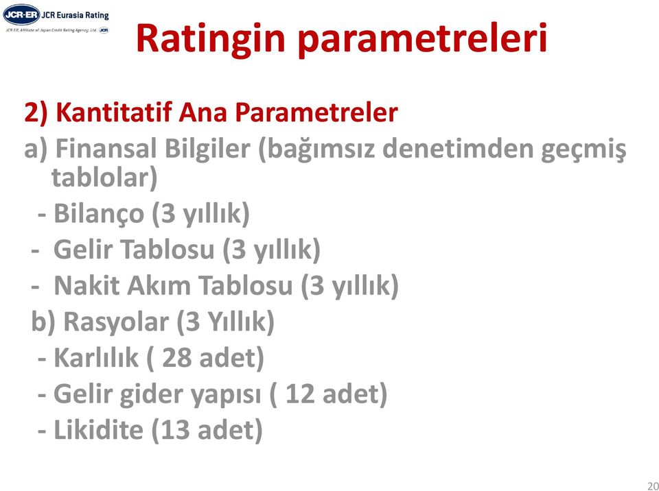 Tbl Tablosu (3 yıllık) Nakit Akım Tablosu (3 yıllık) b) Rasyolar (3