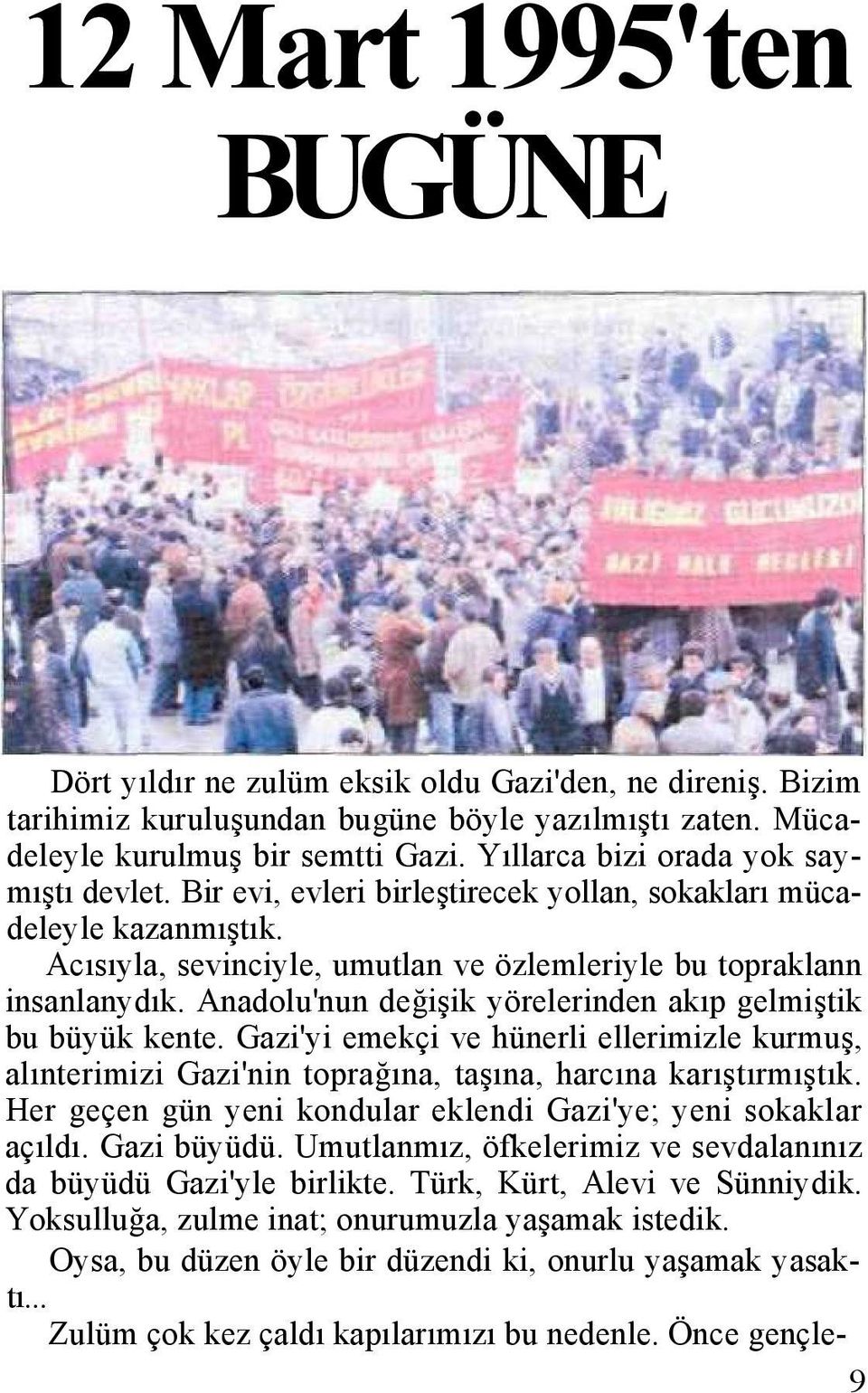 Anadolu'nun değişik yörelerinden akıp gelmiştik bu büyük kente. Gazi'yi emekçi ve hünerli ellerimizle kurmuş, alınterimizi Gazi'nin toprağına, taşına, harcına karıştırmıştık.