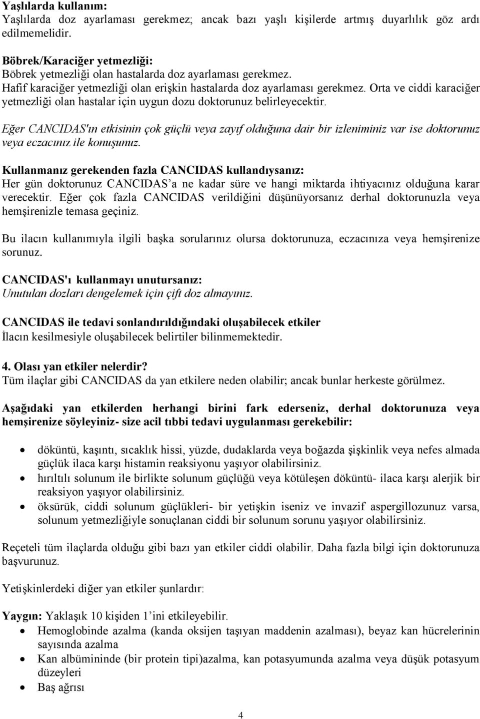 Orta ve ciddi karaciğer yetmezliği olan hastalar için uygun dozu doktorunuz belirleyecektir.