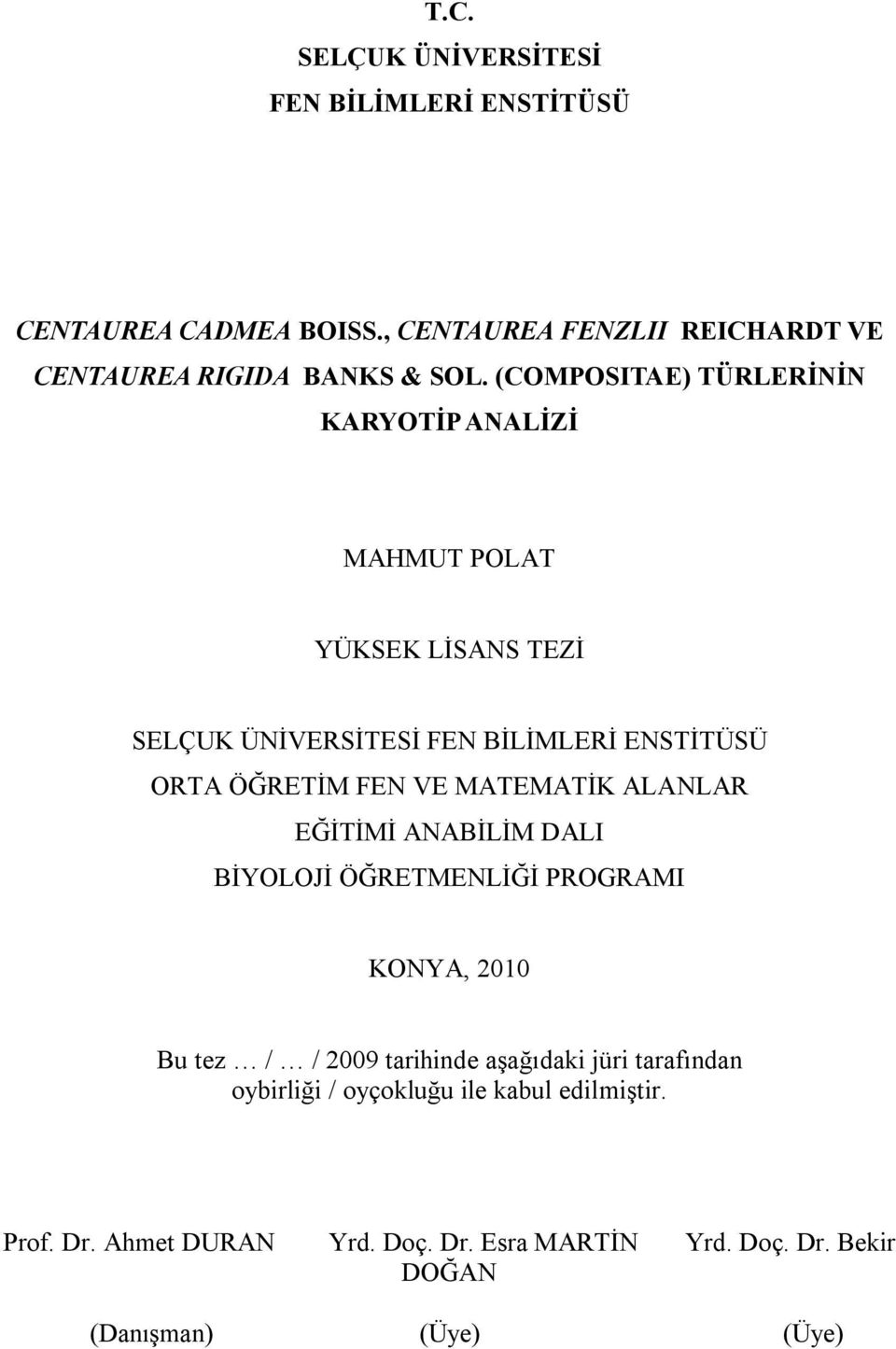 MATEMATİK ALANLAR EĞİTİMİ ANABİLİM DALI BİYOLOJİ ÖĞRETMENLİĞİ PROGRAMI KONYA, 2010 Bu tez / / 2009 tarihinde aşağıdaki jüri tarafından