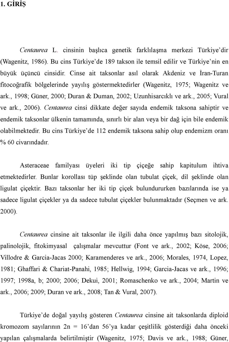 , 1998; Güner, 2000; Duran & Duman, 2002; Uzunhisarcıklı ve ark., 2005; Vural ve ark., 2006).