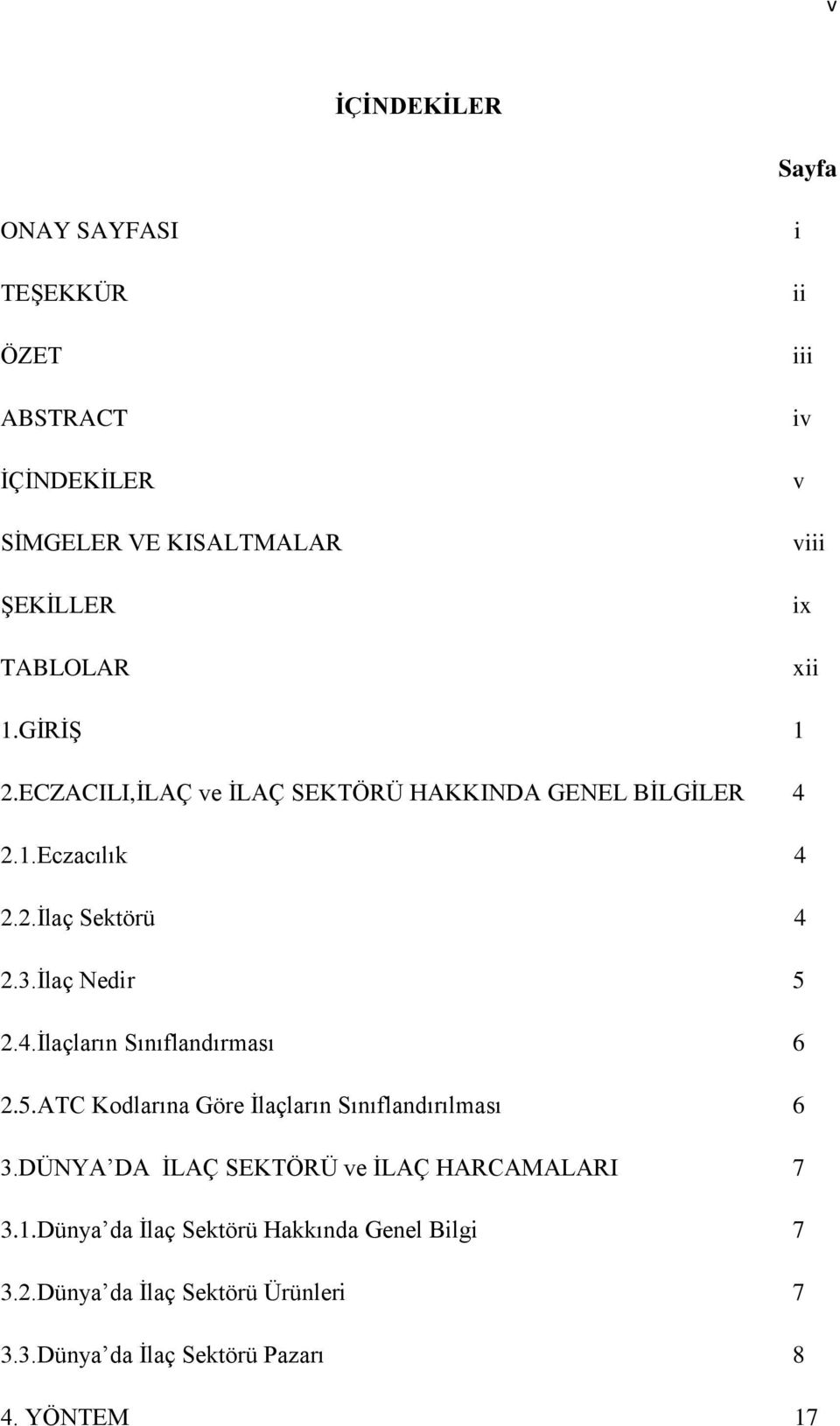 4.İlaçların Sınıflandırması 6 2.5.ATC Kodlarına Göre İlaçların Sınıflandırılması 6 3.