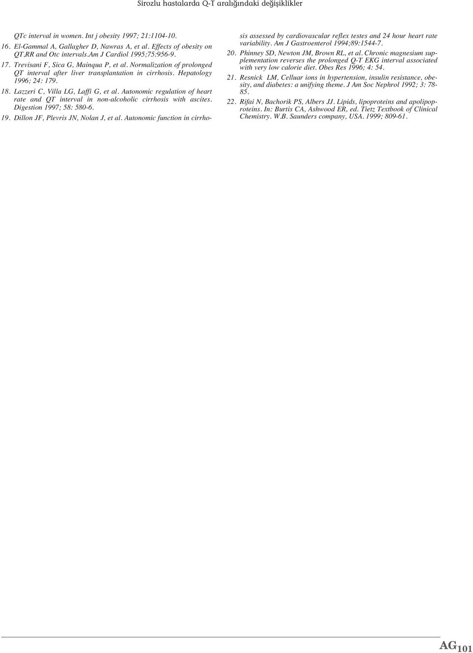 Lazzeri C, Villa LG, Laffi G, et al. Autonomic regulation of heart rate and QT interval in non-alcoholic cirrhosis with ascites. Digestion 1997; 58: 580-6. 19. Dillon JF, Plevris JN, Nolan J, et al.