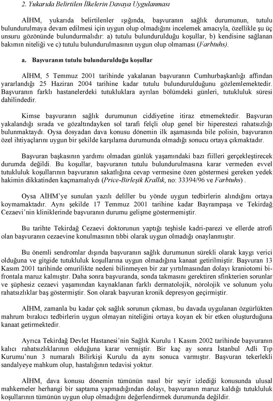 tutulu bulundurulduğu koşullar, b) kendisine sağlanan bakımın niteliği ve c) tutulu bulundurulmasının uygun olup olmaması (Farbtuhs). a.