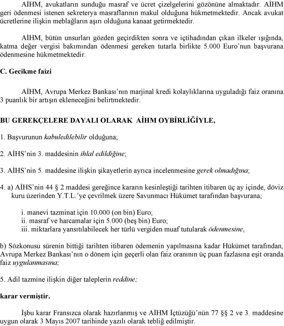 AİHM, bütün unsurları gözden geçirdikten sonra ve içtihadından çıkan ilkeler ışığında, katma değer vergisi bakımından ödenmesi gereken tutarla birlikte 5.