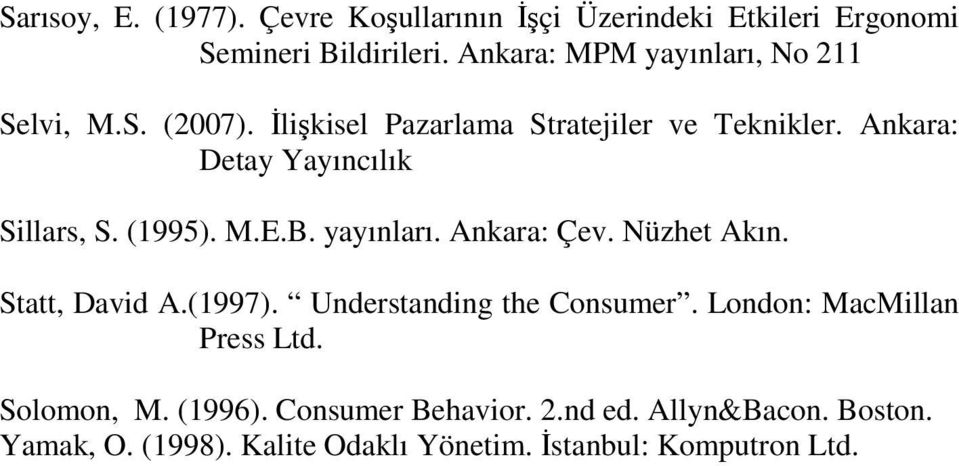 Ankara: Detay Yayıncılık Sillars, S. (1995). M.E.B. yayınları. Ankara: Çev. Nüzhet Akın. Statt, David A.(1997).