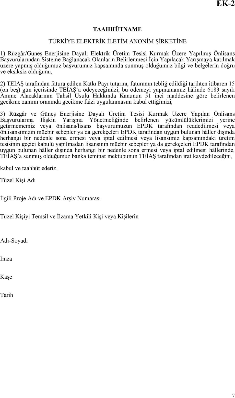 Payı tutarını, faturanın tebliğ edildiği tarihten itibaren 15 (on beş) gün içerisinde TEİAŞ a ödeyeceğimizi; bu ödemeyi yapmamamız hâlinde 6183 sayılı Amme Alacaklarının Tahsil Usulü Hakkında Kanunun