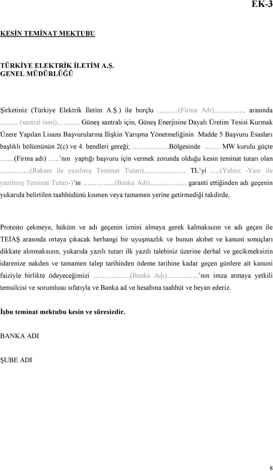 bendleri gereği;.bölgesinde. MW kurulu güçte (Firma adı).. nın yaptığı başvuru için vermek zorunda olduğu kesin teminat tutarı olan.(rakam ile yazılmış Teminat Tutarı) TL yi.