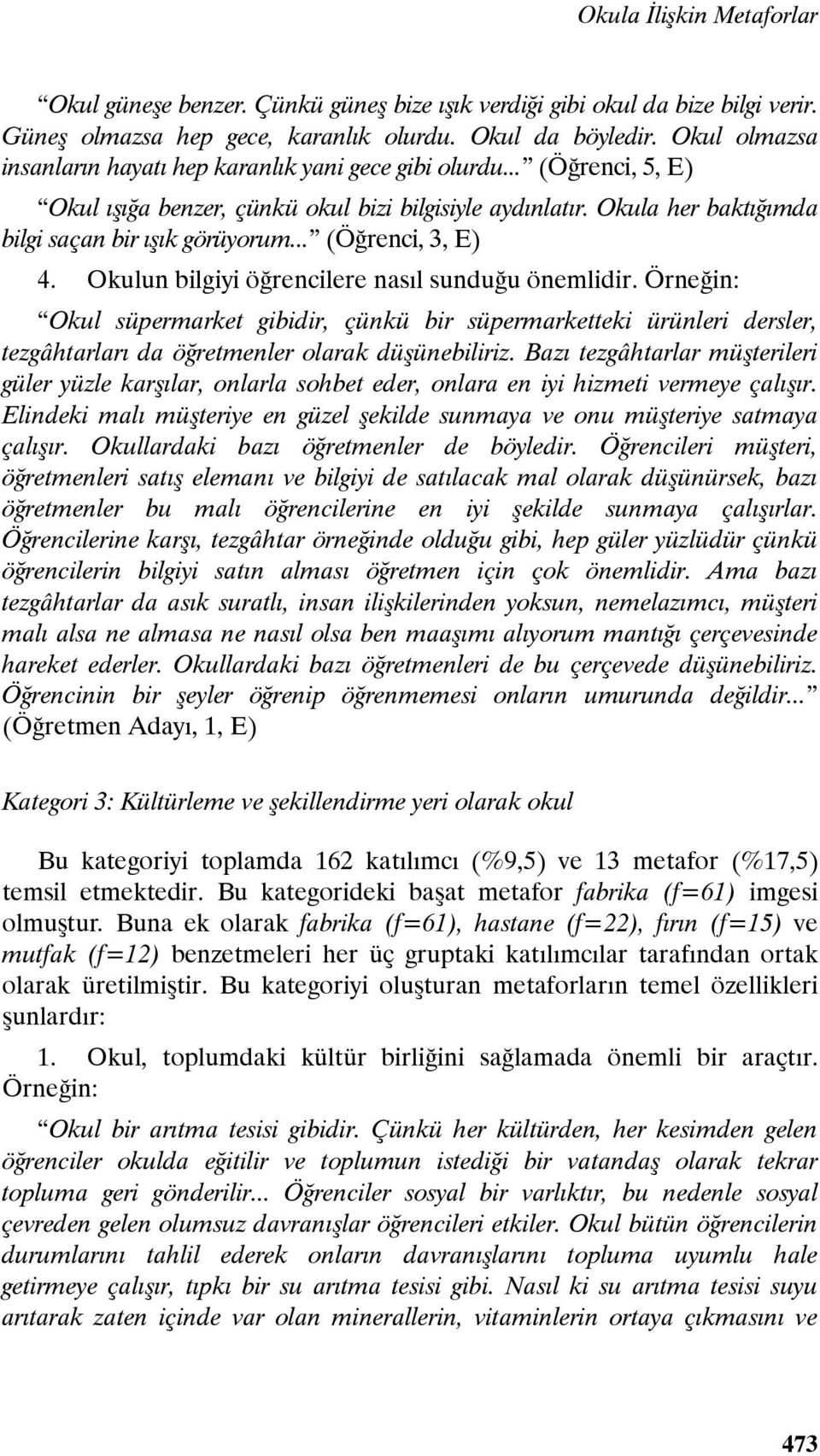 .. (Öğrenci, 3, E) 4. Okulun bilgiyi öğrencilere nasıl sunduğu önemlidir.