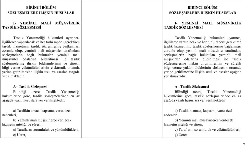 ilişkin bildirimlerinin ve sürekli bilgi verme yükümlülüklerinin elektronik ortamda yerine getirilmesine ilişkin usul ve esaslar aşağıda yer almaktadır.