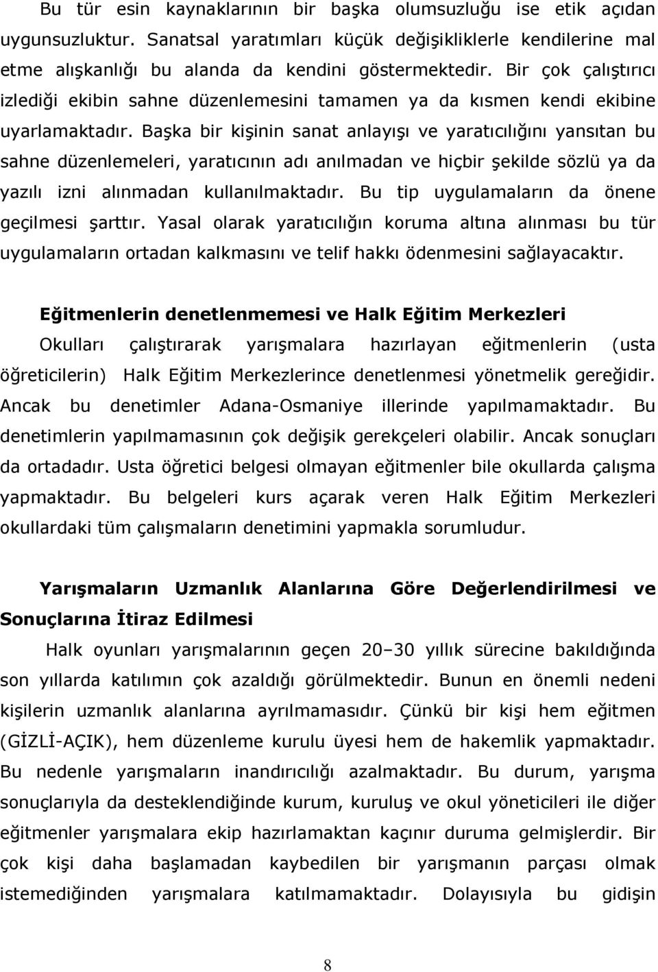 Başka bir kişinin sanat anlayışı ve yaratıcılığını yansıtan bu sahne düzenlemeleri, yaratıcının adı anılmadan ve hiçbir şekilde sözlü ya da yazılı izni alınmadan kullanılmaktadır.