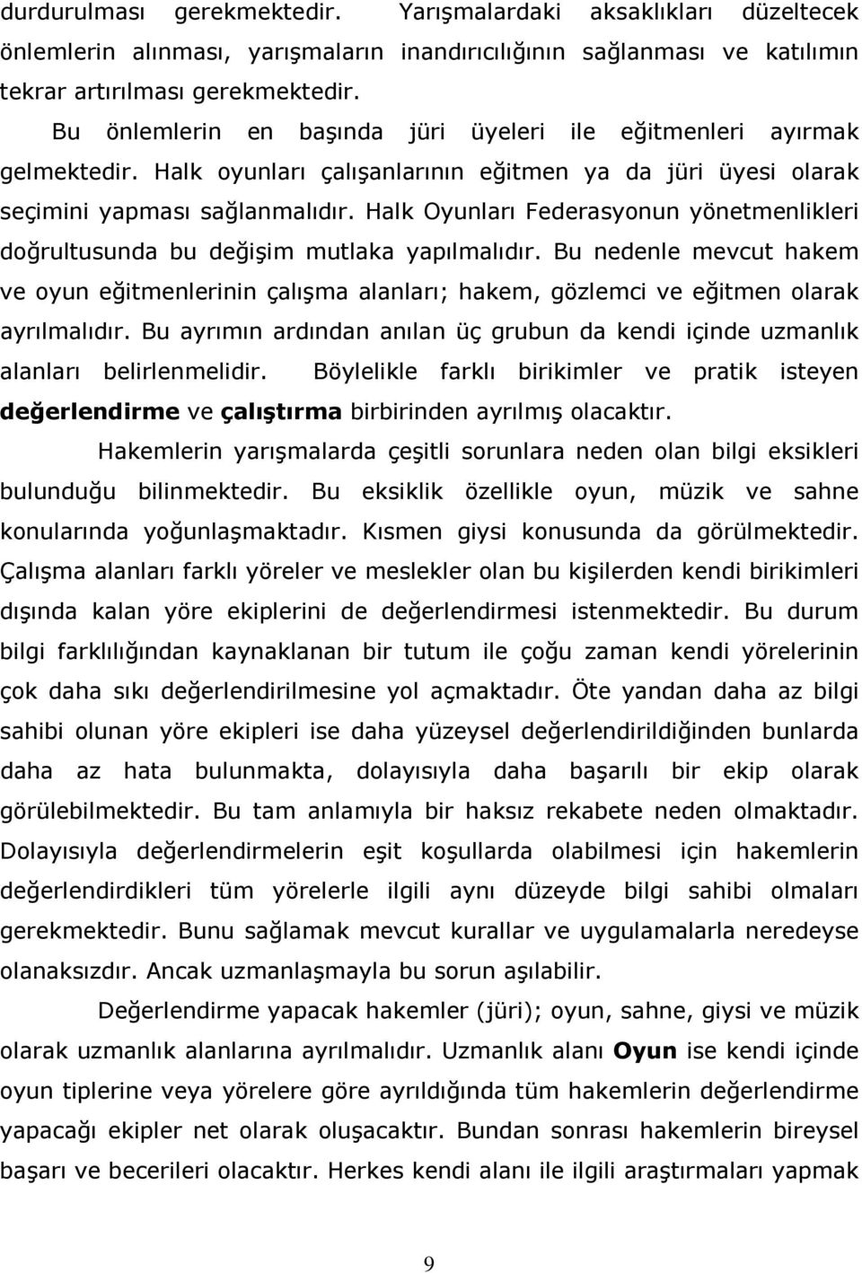 Halk Oyunları Federasyonun yönetmenlikleri doğrultusunda bu değişim mutlaka yapılmalıdır.