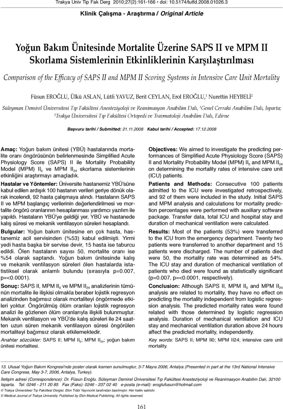 II and MPM II Scoring Systems in Intensive Care Unit Mortality Füsun EROĞLU, Ülkü ASLAN, Lütfi YAVUZ, Berit CEYLAN, Erol EROĞLU, 1 Nurettin HEYBELİ 2 Süleyman Demirel Üniversitesi Tıp Fakültesi