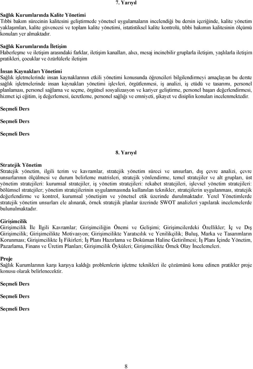 Sağlık Kurumlarında ĠletiĢim Haberleşme ve iletişim arasındaki farklar, iletişim kanalları, alıcı, mesaj incinebilir gruplarla iletişim, yaşlılarla iletişim pratikleri, çocuklar ve özürlülerle