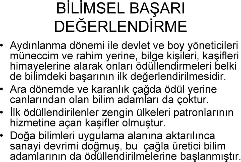 Ara dönemde ve karanlık çağda ödül yerine canlarından olan bilim adamları da çoktur.