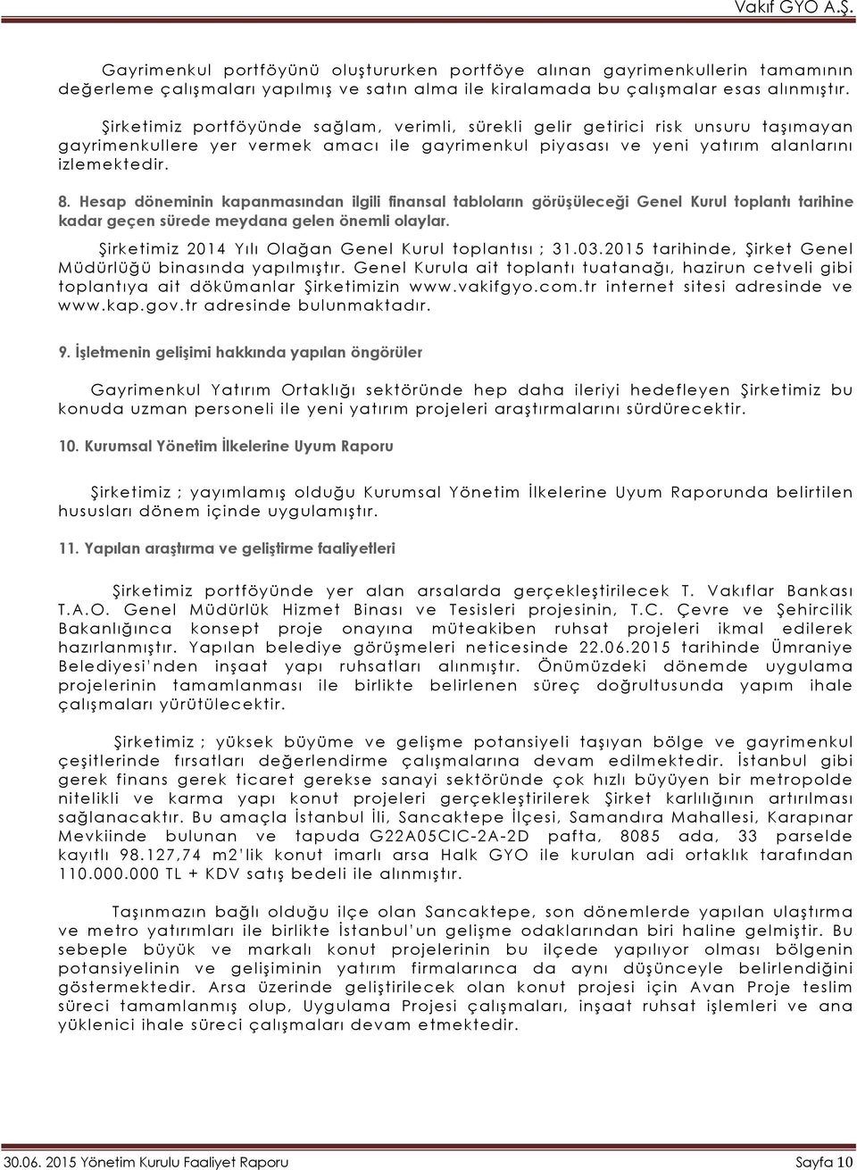 Hesap döneminin kapanmasından ilgili finansal tabloların görüşüleceği Genel Kurul toplantı tarihine kadar geçen sürede meydana gelen önemli olaylar.