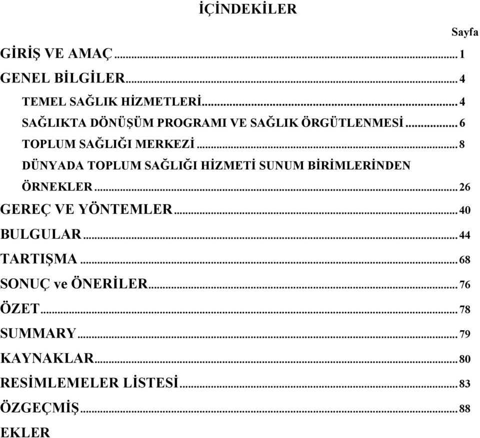 .. 8 DÜNYADA TOPLUM SAĞLIĞI HİZMETİ SUNUM BİRİMLERİNDEN ÖRNEKLER... 26 GEREÇ VE YÖNTEMLER.