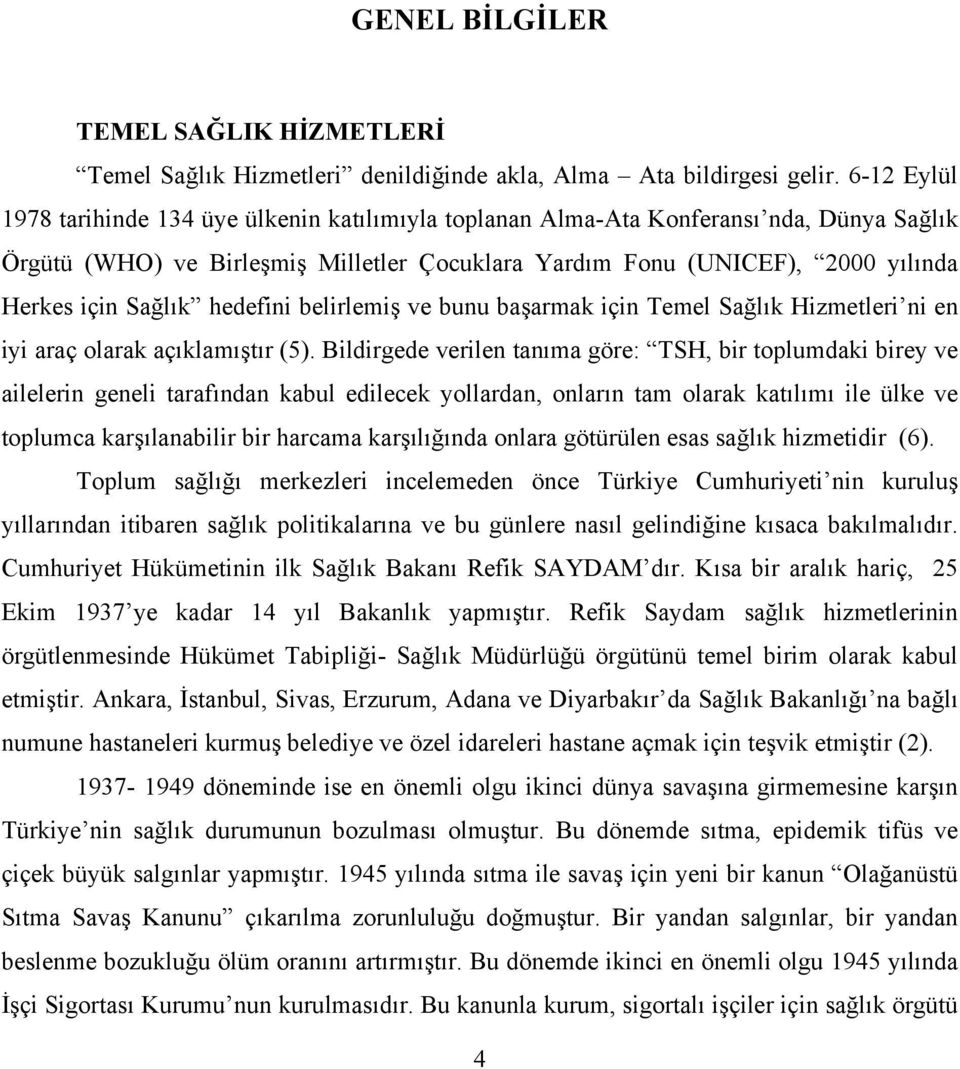 Sağlık hedefini belirlemiş ve bunu başarmak için Temel Sağlık Hizmetleri ni en iyi araç olarak açıklamıştır (5).