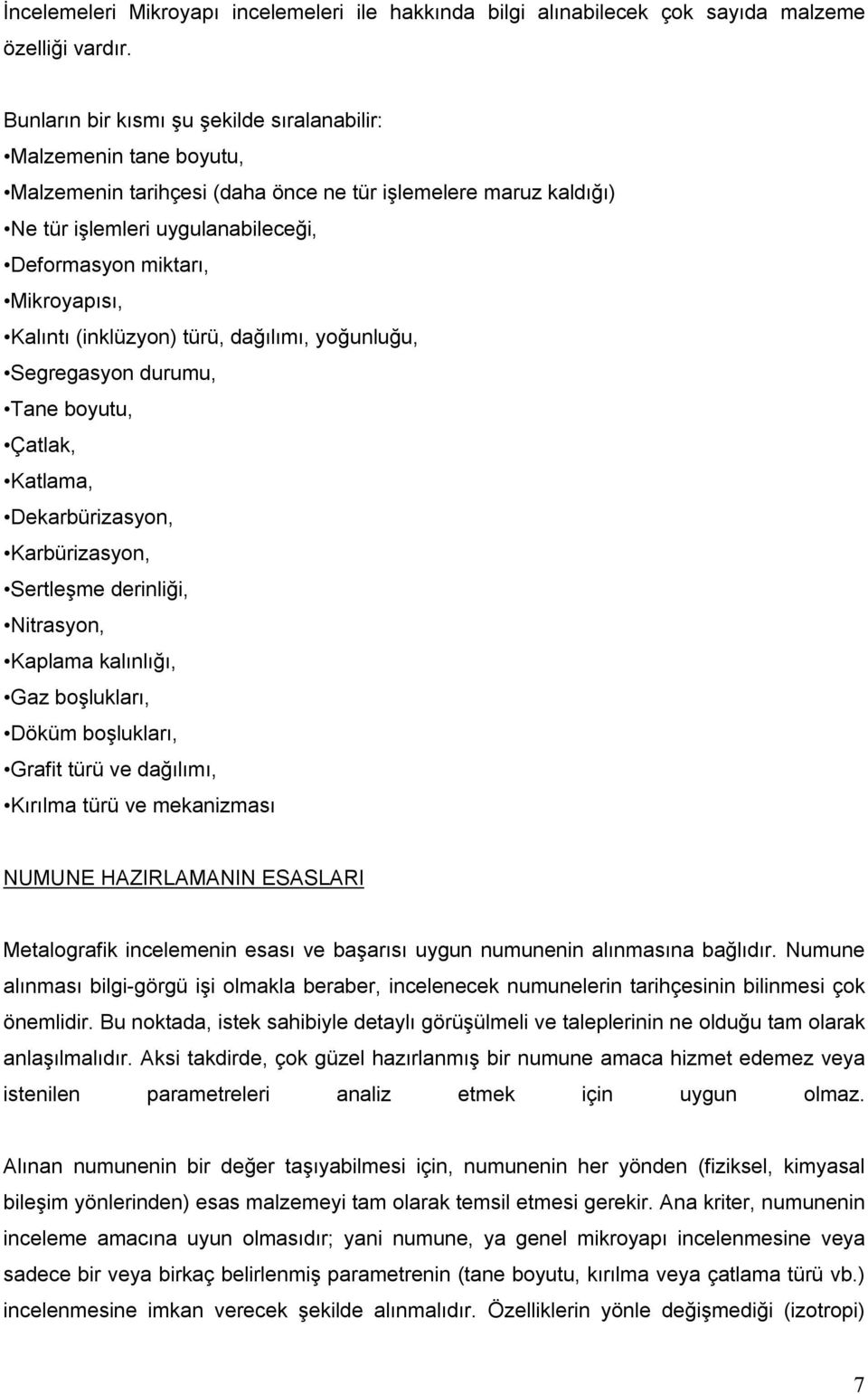 Mikroyapısı, Kalıntı (inklüzyon) türü, dağılımı, yoğunluğu, Segregasyon durumu, Tane boyutu, Çatlak, Katlama, Dekarbürizasyon, Karbürizasyon, Sertleşme derinliği, Nitrasyon, Kaplama kalınlığı, Gaz