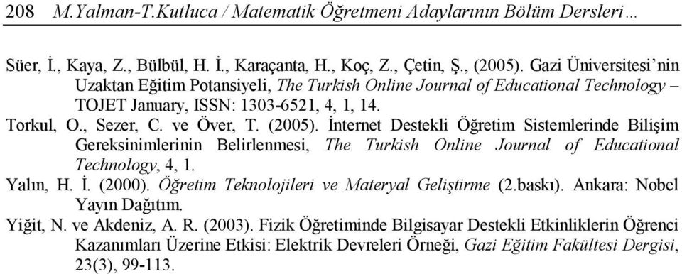 İnternet Destekli Öğretim Sistemlerinde Bilişim Gereksinimlerinin Belirlenmesi, The Turkish Online Journal of Educational Technology, 4, 1. Yalın, H. İ. (2000).