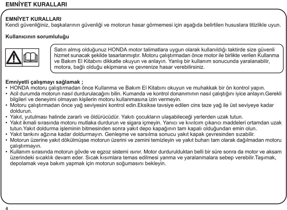 Motoru çalýþtýrmadan önce motor ile birlikte verilen Kullanma ve Bakým El Kitabýný dikkatle okuyun ve anlayýn.