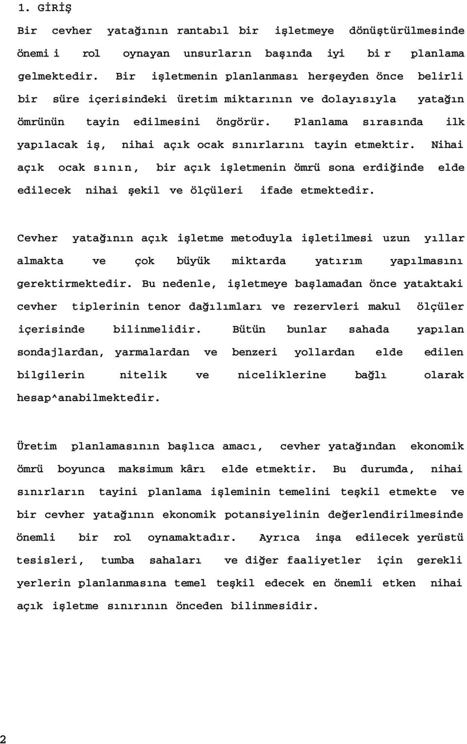 Planlama sırasında ilk yapılacak iş, nihai açık ocak sınırlarını tayin etmektir. Nihai açık ocak sının, bir açık işletmenin ömrü sona erdiğinde elde edilecek nihai şekil ve ölçüleri ifade etmektedir.