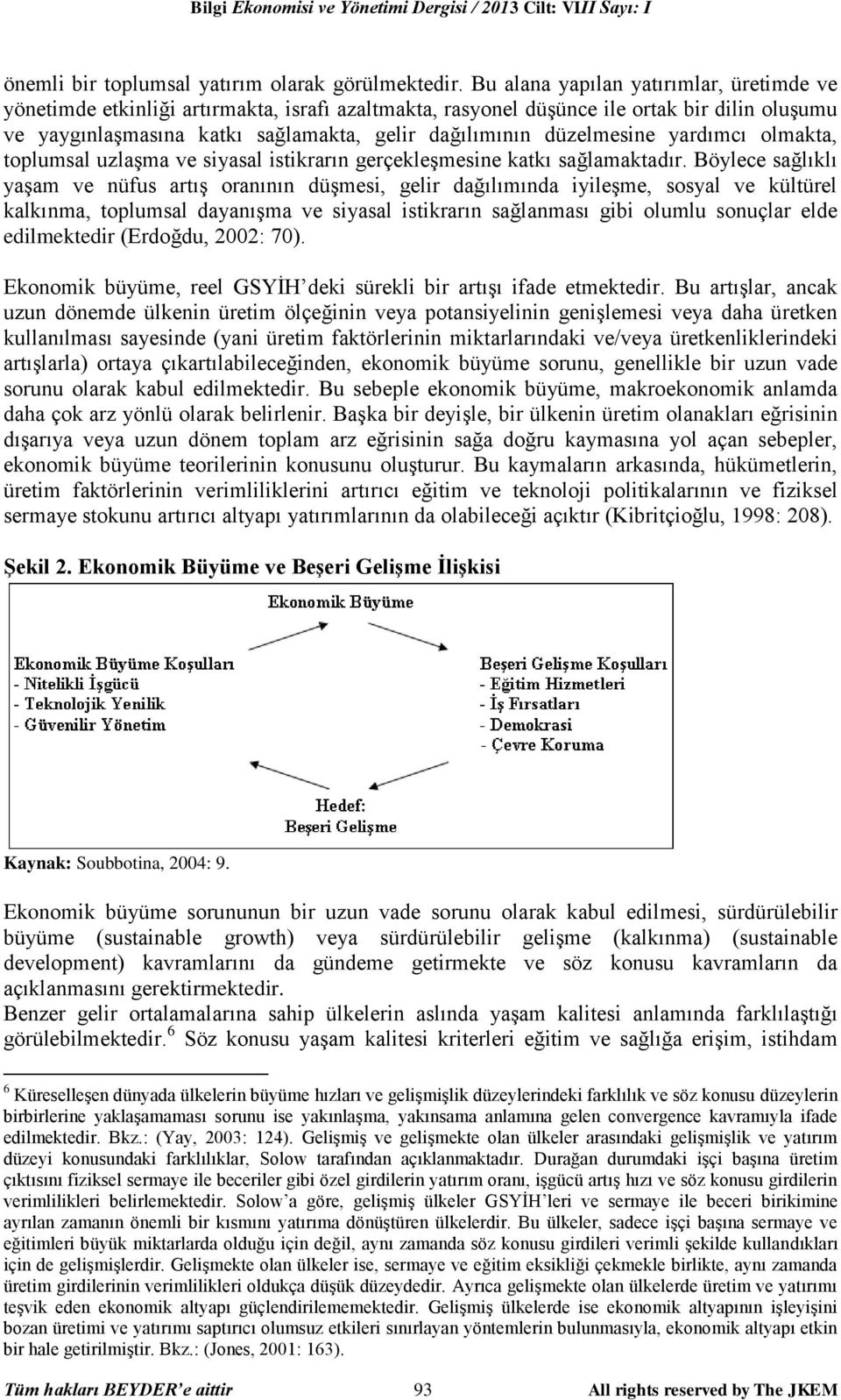 düzelmesine yardımcı olmakta, toplumsal uzlaşma ve siyasal istikrarın gerçekleşmesine katkı sağlamaktadır.