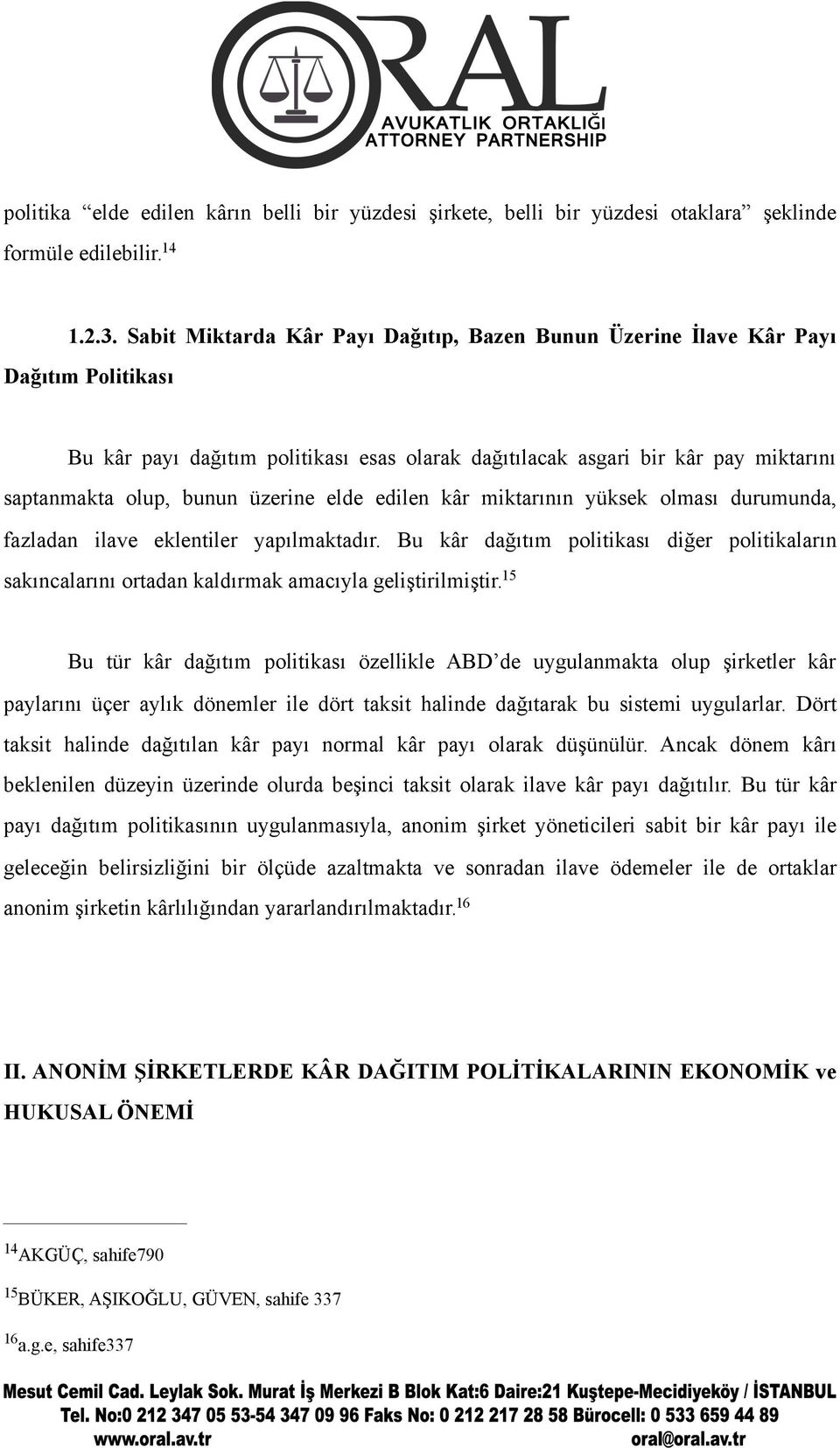 üzerine elde edilen kâr miktarının yüksek olması durumunda, fazladan ilave eklentiler yapılmaktadır.