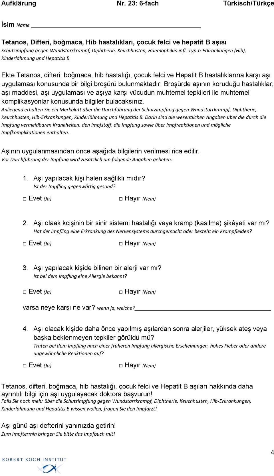 bulunmaktadır. Broşürde aşının koruduğu hastalıklar, aşı maddesi, aşı uygulaması ve aşıya karşı vücudun muhtemel tepkileri ile muhtemel komplikasyonlar konusunda bilgiler bulacaksınız.