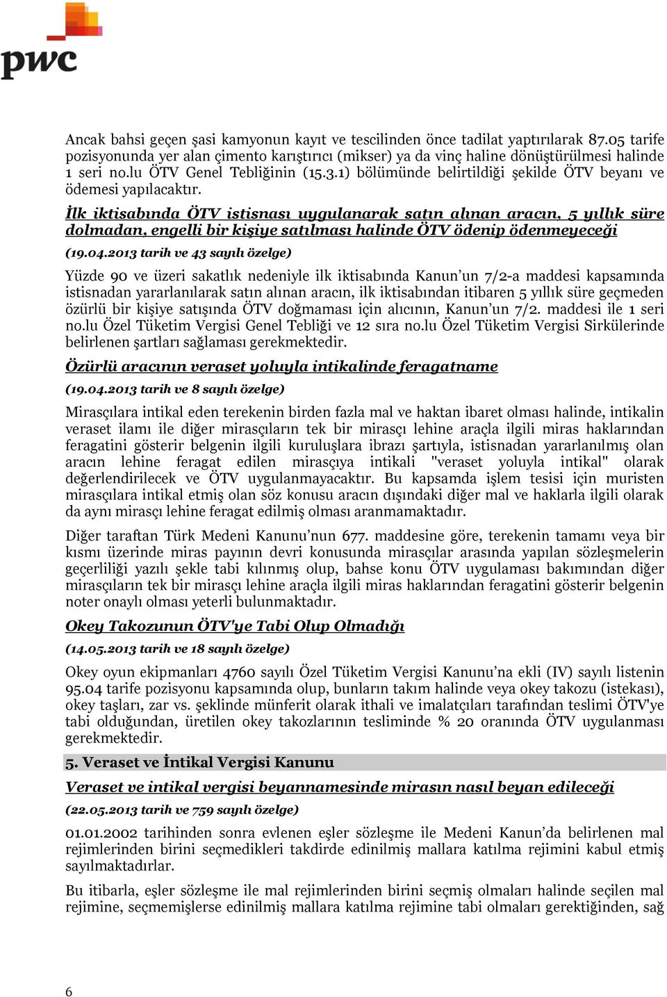 İlk iktisabında ÖTV istisnası uygulanarak satın alınan aracın, 5 yıllık süre dolmadan, engelli bir kişiye satılması halinde ÖTV ödenip ödenmeyeceği (19.04.