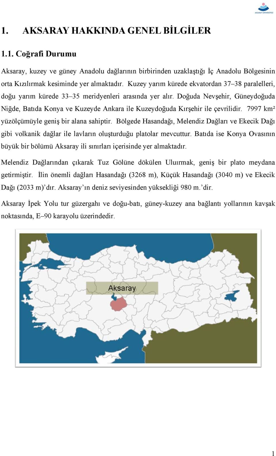 Doğuda Nevşehir, Güneydoğuda Niğde, Batıda Konya ve Kuzeyde Ankara ile Kuzeydoğuda Kırşehir ile çevrilidir. 7997 km² yüzölçümüyle geniş bir alana sahiptir.