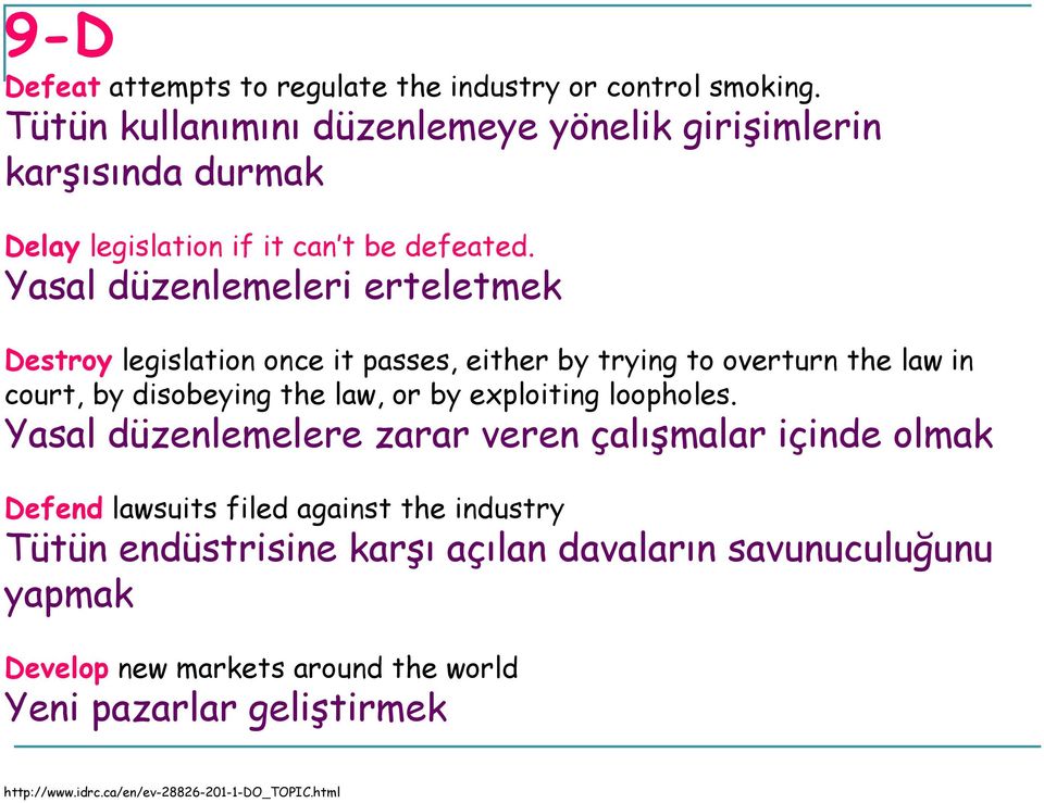 Yasal düzenlemeleri erteletmek Destroy legislation once it passes, either by trying to overturn the law in court, by disobeying the law, or by exploiting