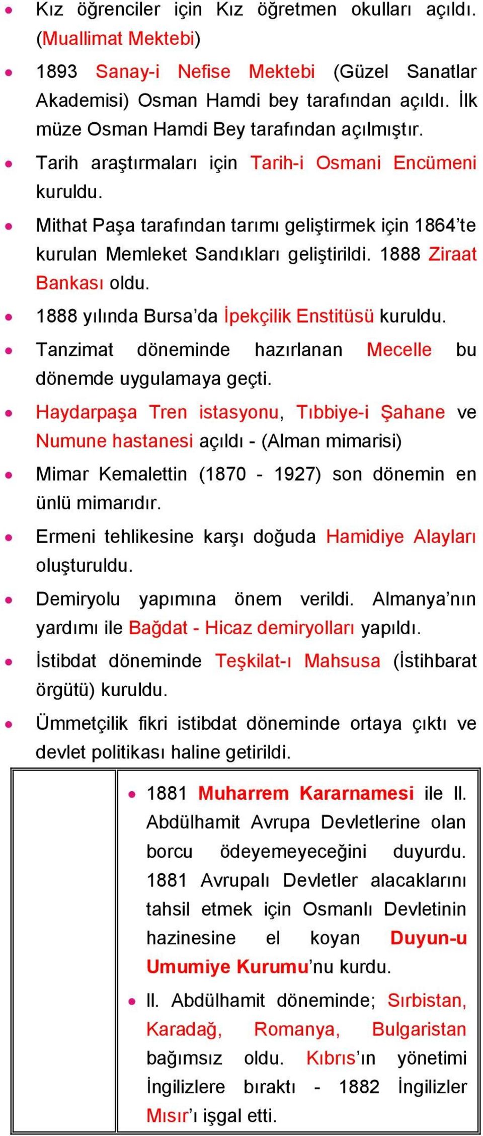 Mithat Paşa tarafından tarımı geliştirmek için 1864 te kurulan Memleket Sandıkları geliştirildi. 1888 Ziraat Bankası oldu. 1888 yılında Bursa da İpekçilik Enstitüsü kuruldu.