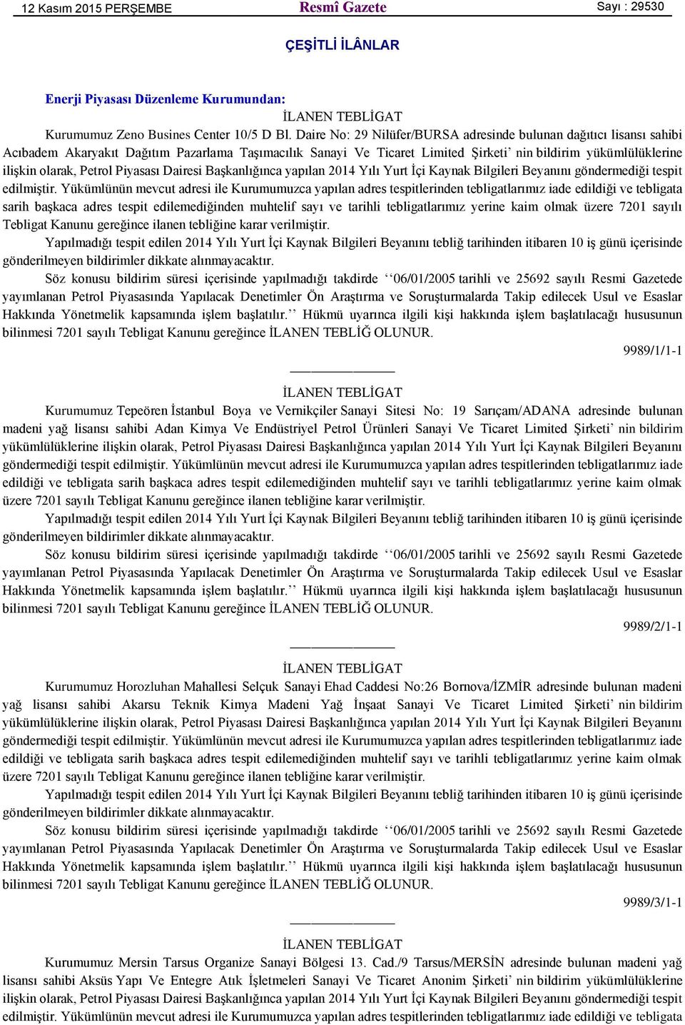 Petrol Piyasası Dairesi Başkanlığınca yapılan 2014 Yılı Yurt İçi Kaynak Bilgileri Beyanını göndermediği tespit 9989/1/1-1 Kurumumuz Tepeören İstanbul Boya ve Vernikçiler Sanayi Sitesi No: 19