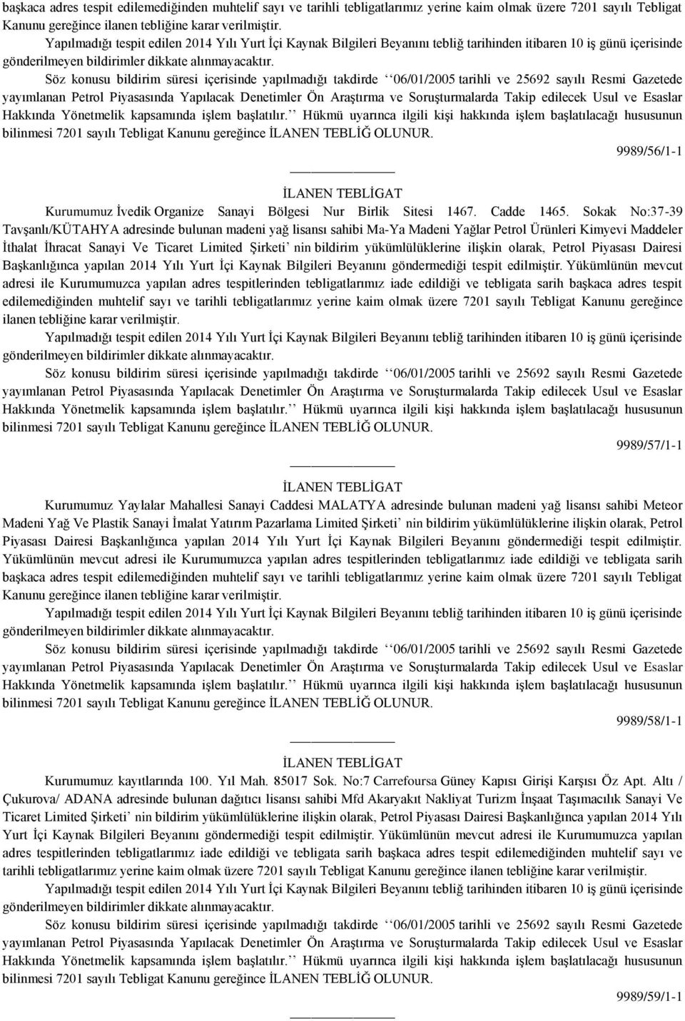 yükümlülüklerine ilişkin olarak, Petrol Piyasası Dairesi Başkanlığınca yapılan 2014 Yılı Yurt İçi Kaynak Bilgileri Beyanını göndermediği tespit edilmiştir.