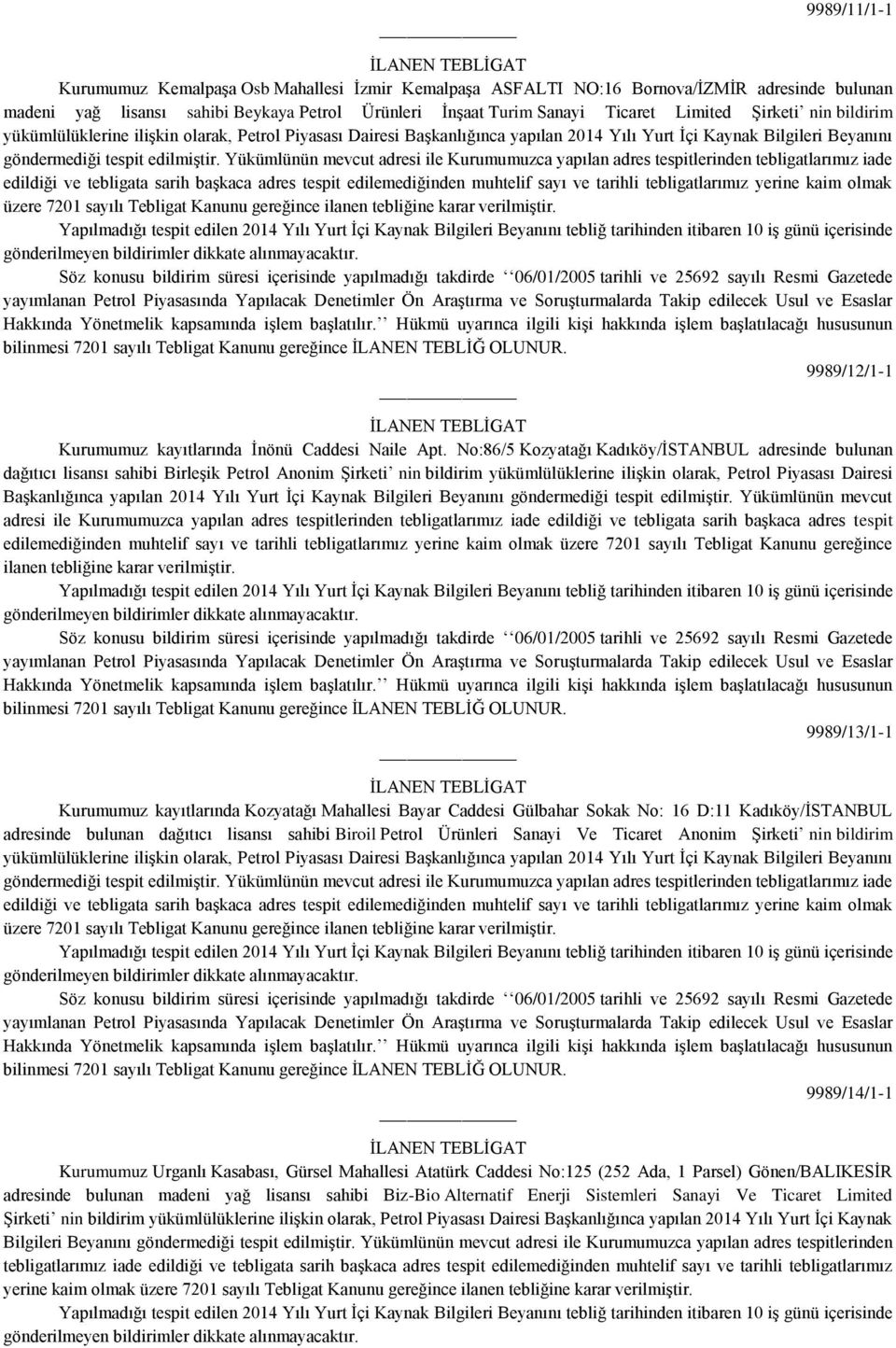 No:86/5 Kozyatağı Kadıköy/İSTANBUL adresinde bulunan dağıtıcı lisansı sahibi Birleşik Petrol Anonim Şirketi nin bildirim yükümlülüklerine ilişkin olarak, Petrol Piyasası Dairesi Başkanlığınca yapılan