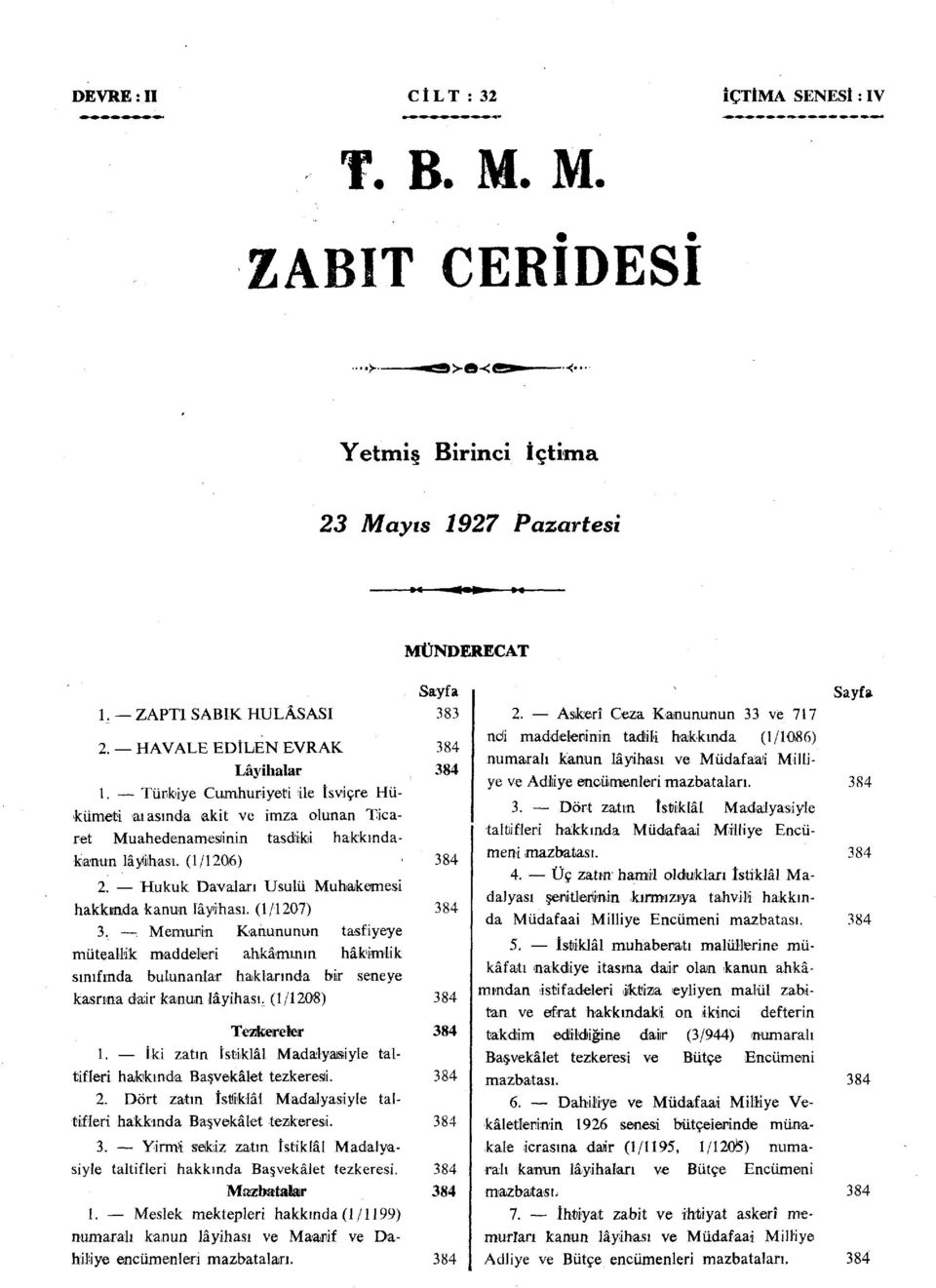 Hukuk Davaları Usulü Muhakemesi hakkında kanun lâyihası. (1 /l 207) 384 3.