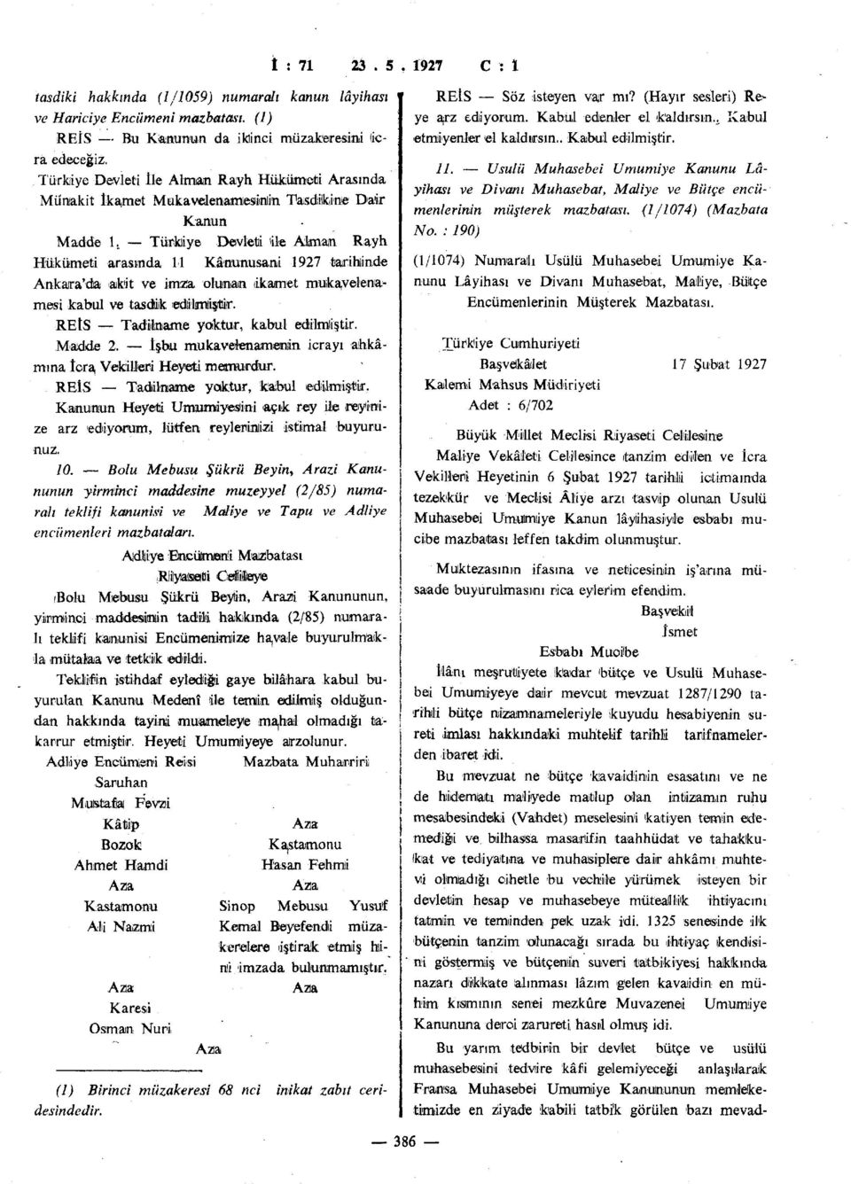 Türkiye Devleti ile Alman Rayh Hükümeti arasında 11 Kânunusani 1927 tarihlinde Ankaira'dia akit ve imza olunan ikamet mukavelenamesi kabul ve tasdik «diteııişfllir.