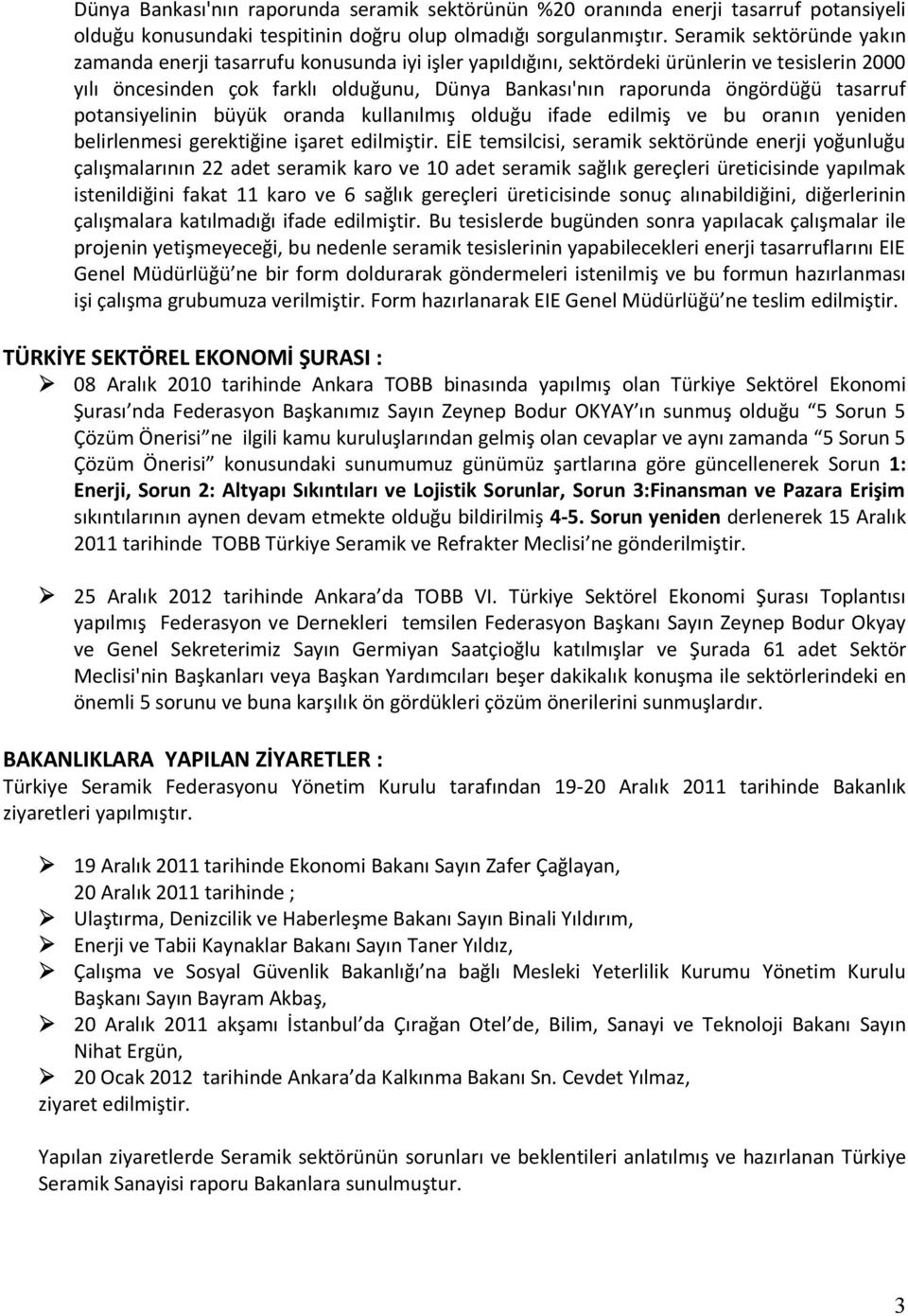 tasarruf potansiyelinin büyük oranda kullanılmış olduğu ifade edilmiş ve bu oranın yeniden belirlenmesi gerektiğine işaret edilmiştir.