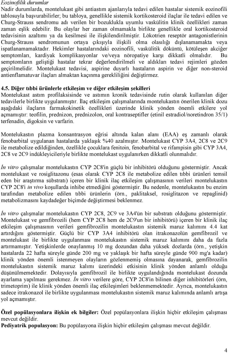 Bu olaylar her zaman olmamakla birlikte genellikle oral kortikosteroid tedavisinin azaltımı ya da kesilmesi ile ilişkilendirilmiştir.