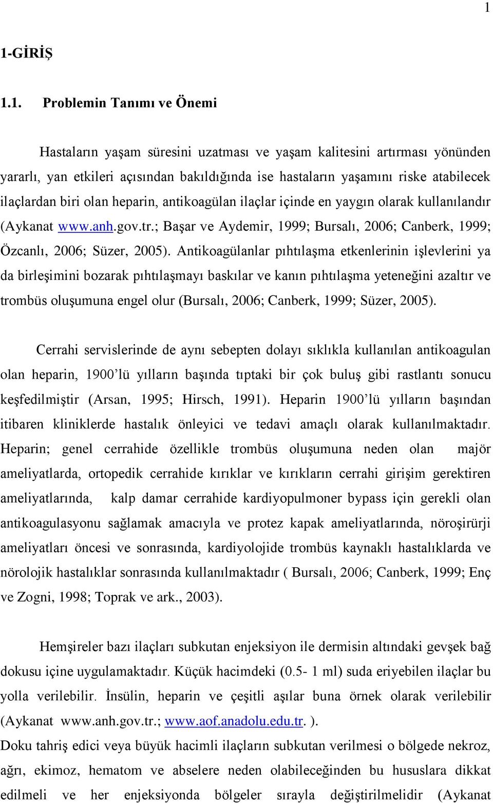 ; Başar ve Aydemir, 1999; Bursalı, 2006; Canberk, 1999; Özcanlı, 2006; Süzer, 2005).