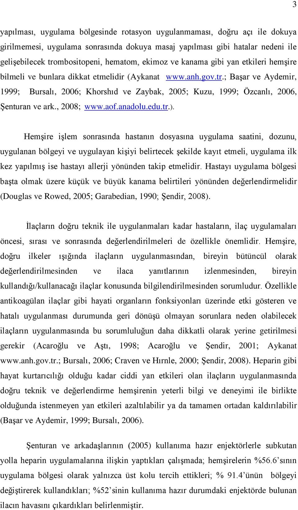 ; Başar ve Aydemir, 1999; Bursalı, 2006; Khorshıd ve Zaybak, 2005; Kuzu, 1999; Özcanlı, 2006, Şenturan ve ark., 2008; www.aof.anadolu.edu.tr.).