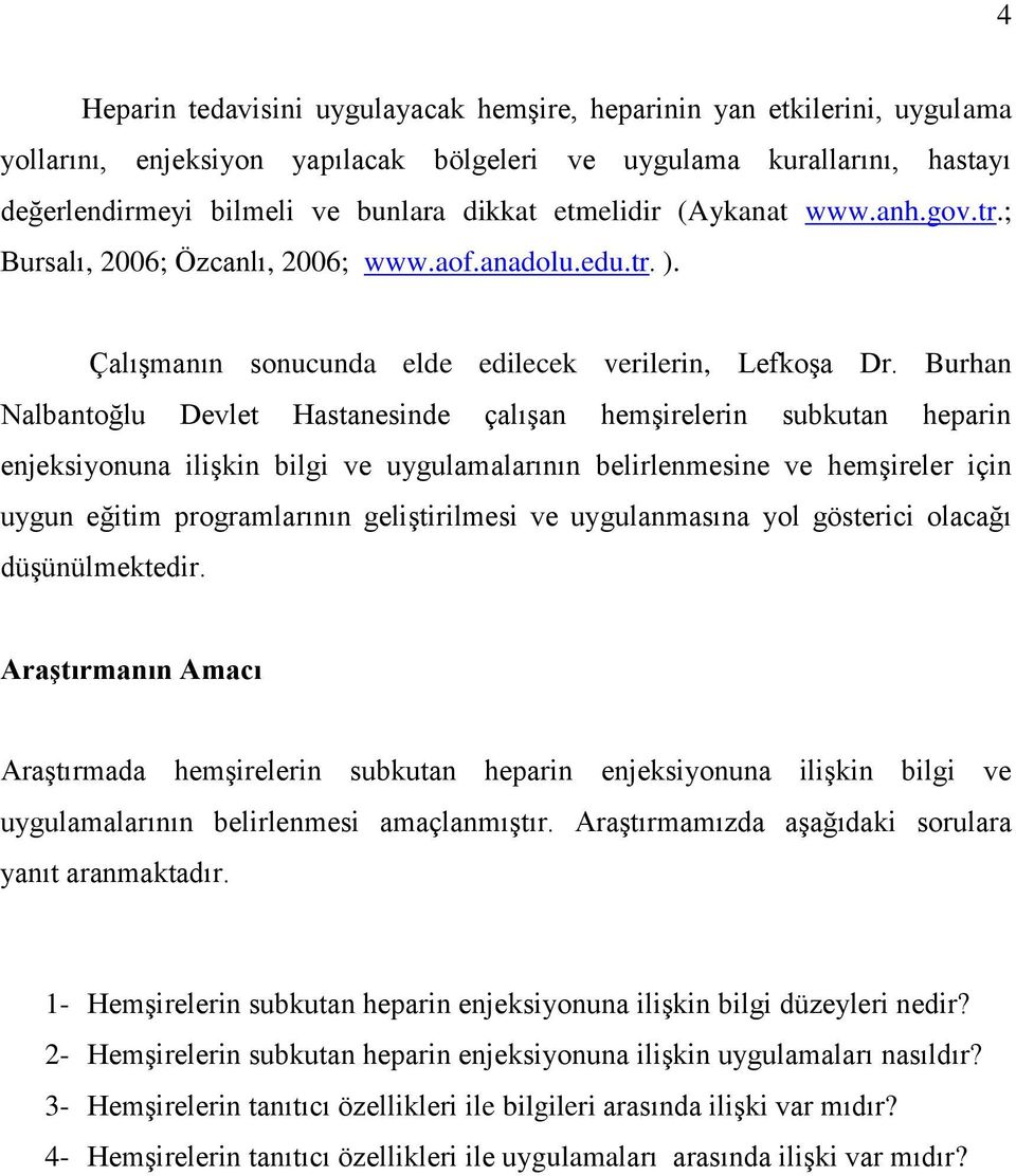 Burhan Nalbantoğlu Devlet Hastanesinde çalışan hemşirelerin subkutan heparin enjeksiyonuna ilişkin bilgi ve uygulamalarının belirlenmesine ve hemşireler için uygun eğitim programlarının