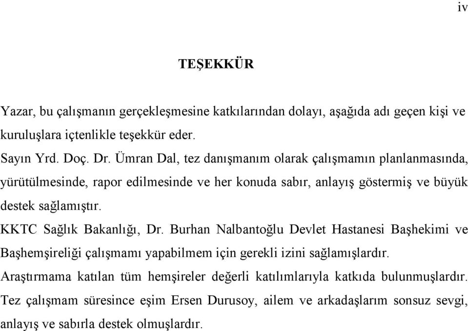 KKTC Sağlık Bakanlığı, Dr. Burhan Nalbantoğlu Devlet Hastanesi Başhekimi ve Başhemşireliği çalışmamı yapabilmem için gerekli izini sağlamışlardır.
