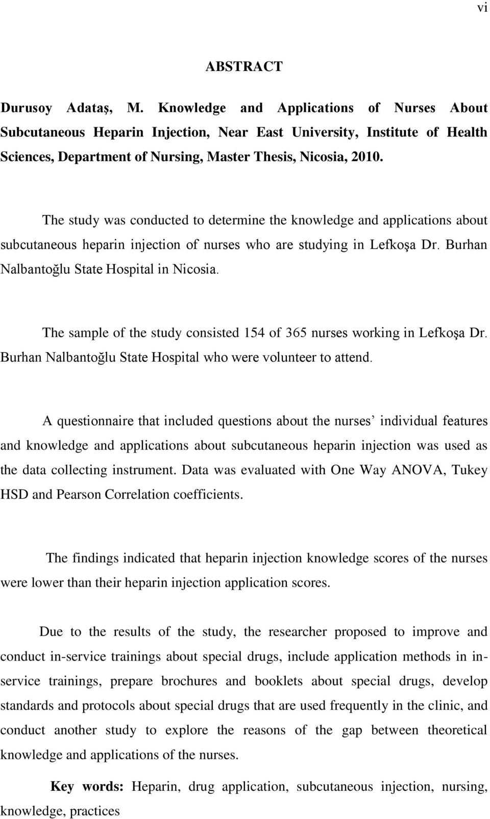 The study was conducted to determine the knowledge and applications about subcutaneous heparin injection of nurses who are studying in Lefkoşa Dr. Burhan Nalbantoğlu State Hospital in Nicosia.
