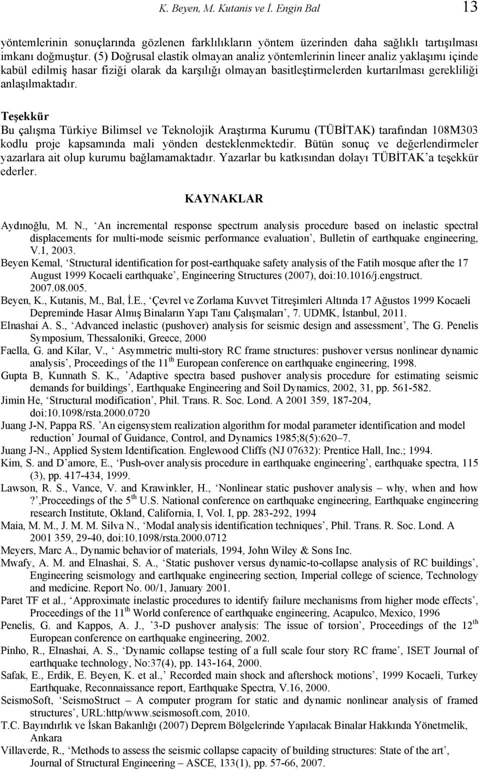 Teşekkür Bu çalışma Türkiye Bilimsel ve Teknolojik Araştırma Kurumu (TÜBİTAK) tarafından 108M303 kodlu proje kapsamında mali yönden desteklenmektedir.