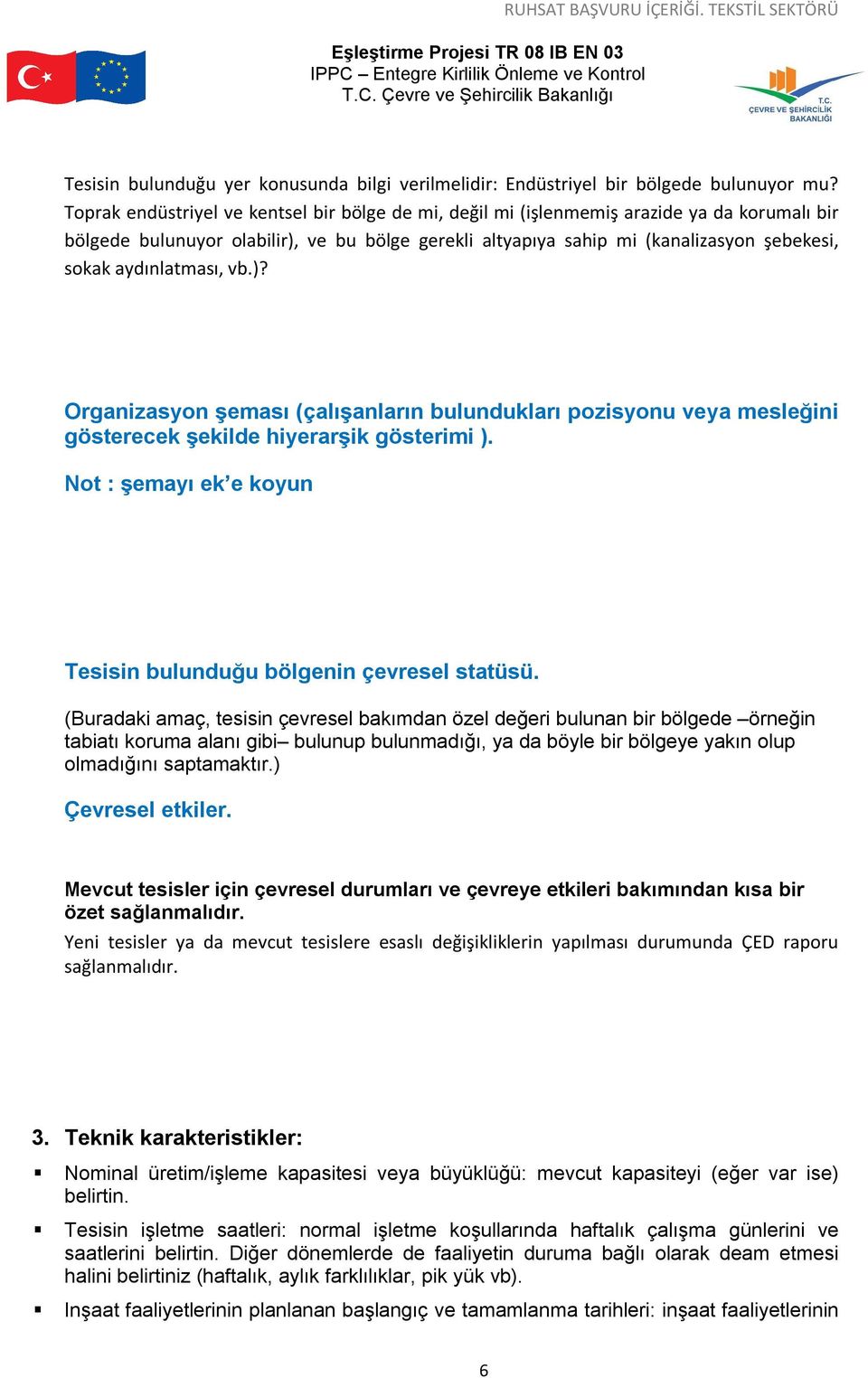 aydınlatması, vb.)? Organizasyon şeması (çalışanların bulundukları pozisyonu veya mesleğini gösterecek şekilde hiyerarşik gösterimi ).